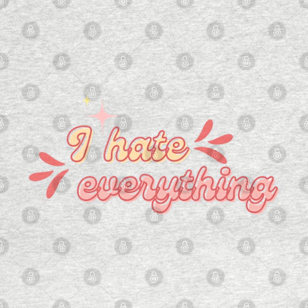 I hate everything by Once Upon a Find Couture 